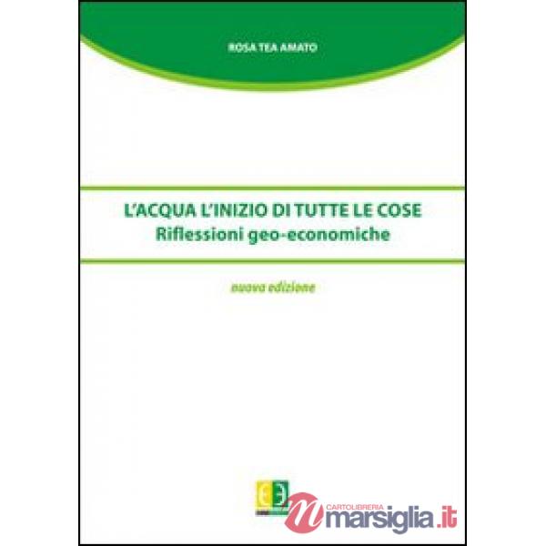 Acqua. L'inizio di tutte le cose. Riflessioni geo-economiche (L')