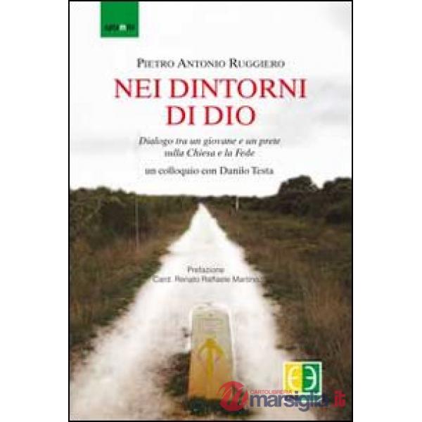 Nei dintorni di Dio. Dialogo tra un giovane e un prete sulla Chiesa e la fede