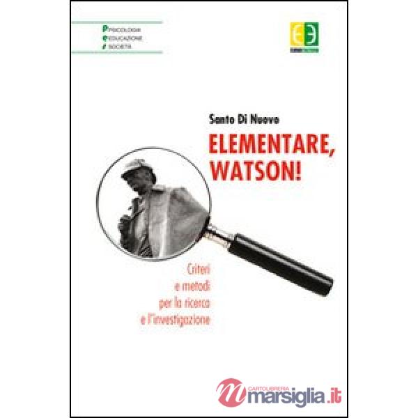 Elementare, Watson! Criteri e metodi per la ricerca e l'investigazione