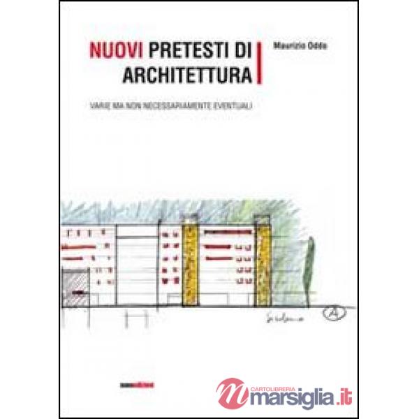 Nuovi pretesti di architettura. Varie ma non necessariamente eventuali