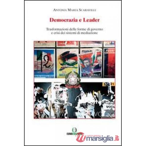 Democrazia e leader. Trasformazione delle forme di governo e crisi dei sitemi di