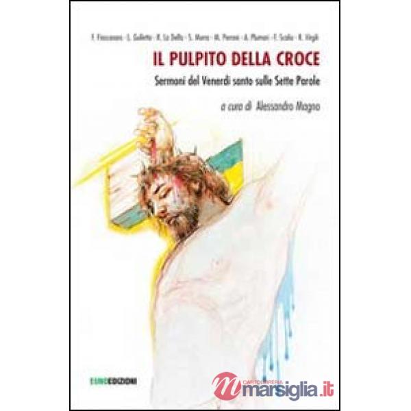 Pulpito della croce. Sermoni del Venerdì Santo (Il)