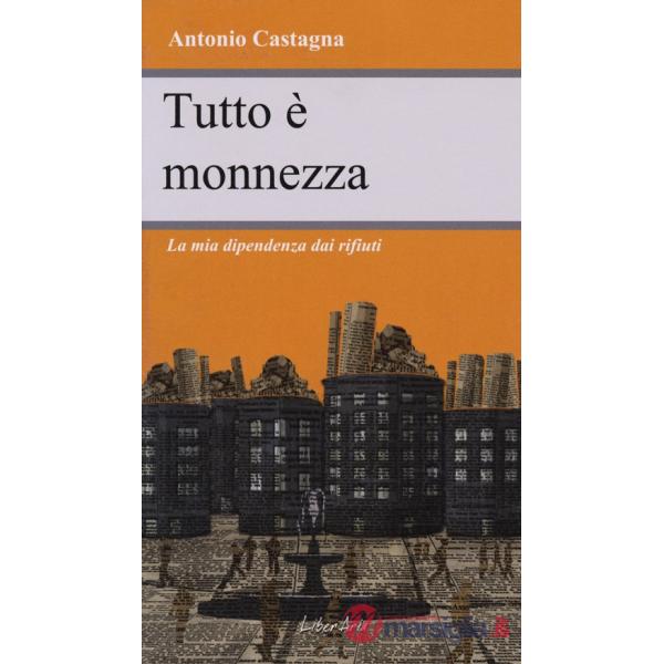 Tutto è monnezza. La mia dipendenza dai rifiuti