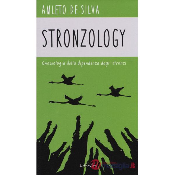 Stronzology. Gnoseologia della dipendenza dagli stronzi