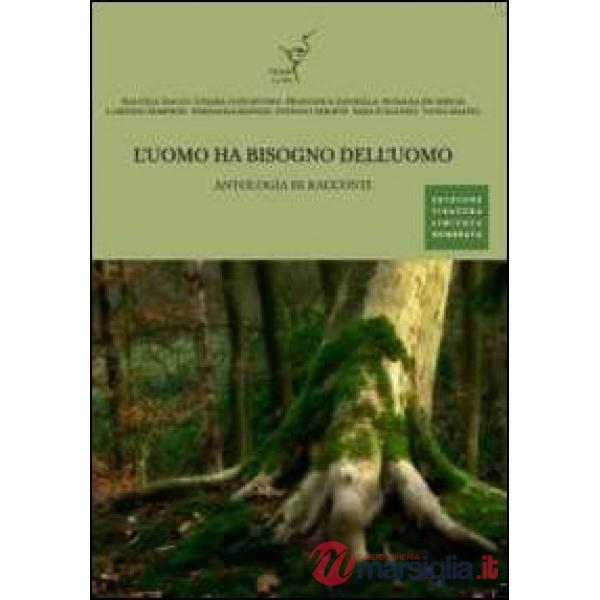 Uomo ha bisogno dell'uomo. Antologia di racconti (L')