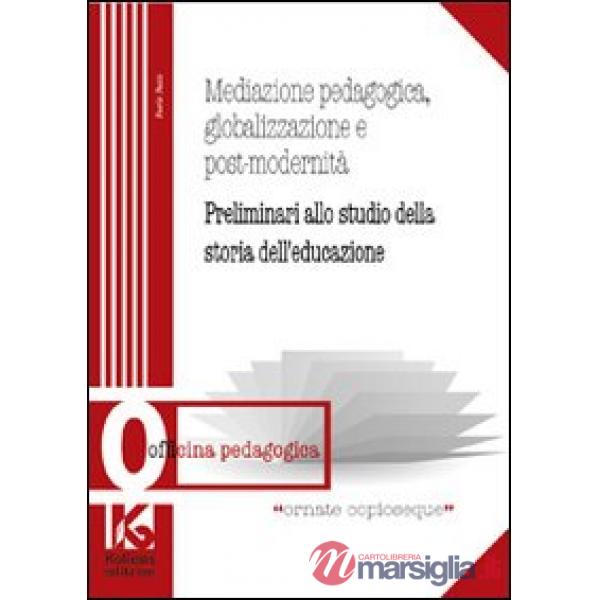 Mediazione pedagogica, globalizzazione e postmodernità. Preliminari allo studio della storia dell'educazione