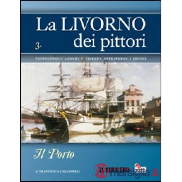 Livorno dei pittori (La). Vol. 3: Il porto