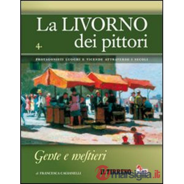Livorno dei pittori (La). Vol. 4: Gente e mestieri