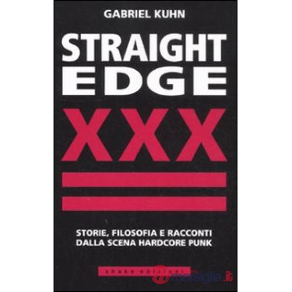 Straight Edge. Storie, filosofia e racconti della scena hardcore punk