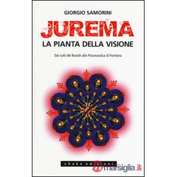 Jurema. La pianta della visione. Dai culti del Brasile alla psiconautica di fron