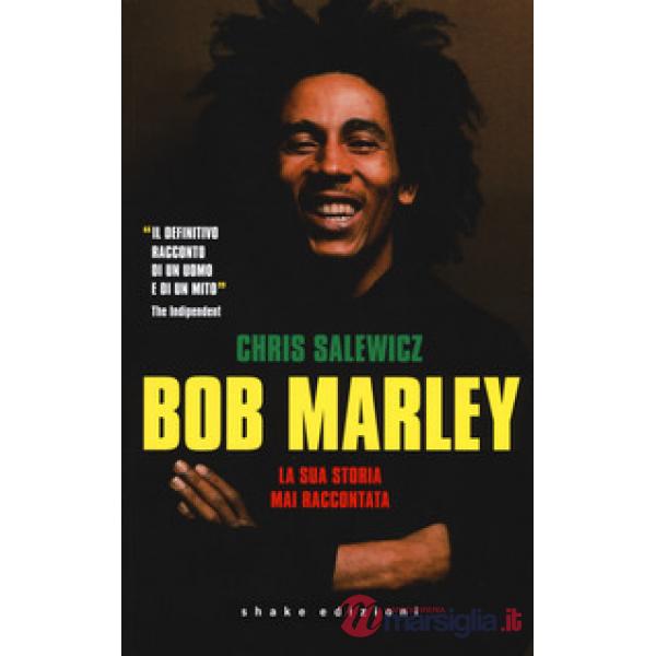 Bob Marley. La sua storia mai raccontata