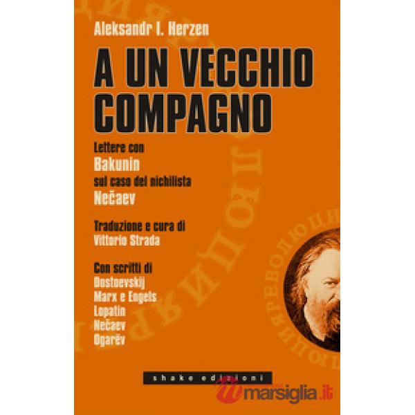 A un vecchio compagno. Lettere con Bakunin sul caso del nichilista Necaev