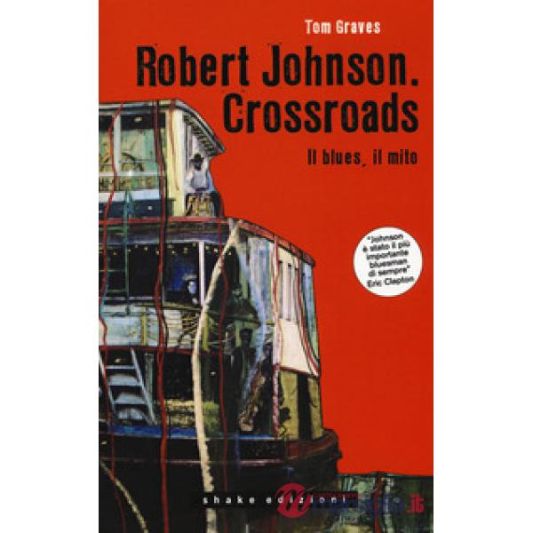 Robert Johnson. Crossroads. Il blues, il mito