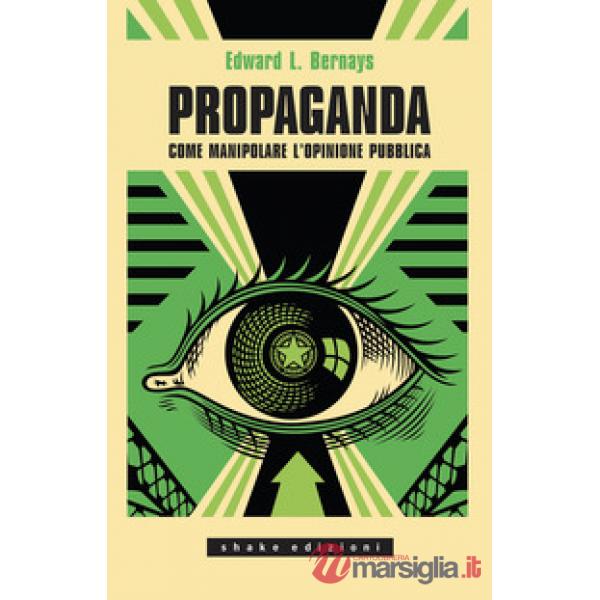 Propaganda. Come manipolare l'opinione pubblica