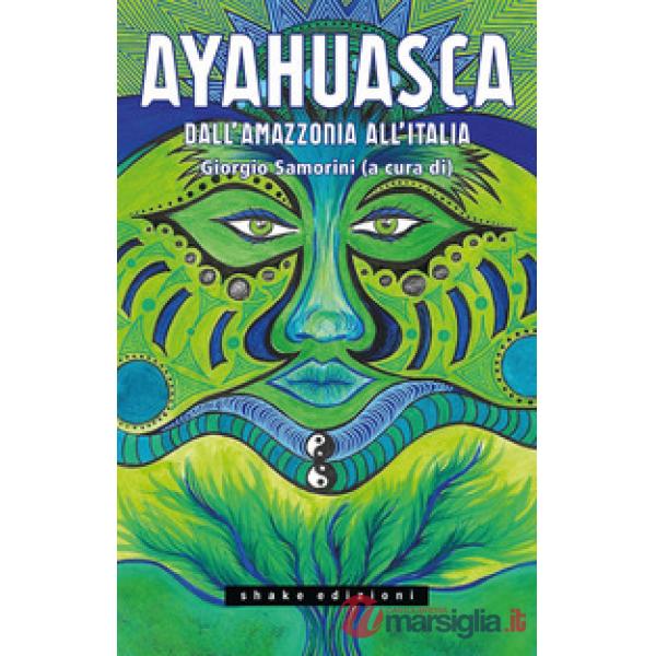 Ayahuasca. Dall'Amazzonia all'Italia
