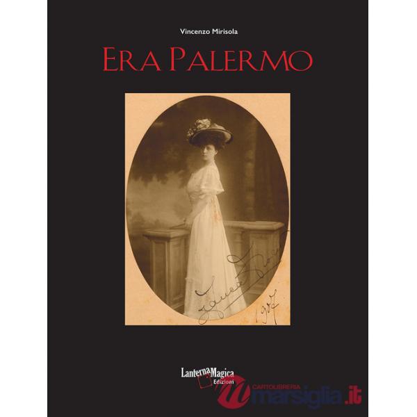 Era Palermo. Immagini e collezionismo. Ediz. illustrata