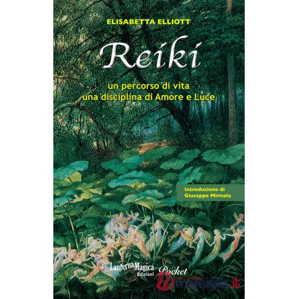 Reiki. Un percorso di vita, una disciplina di amore e luce