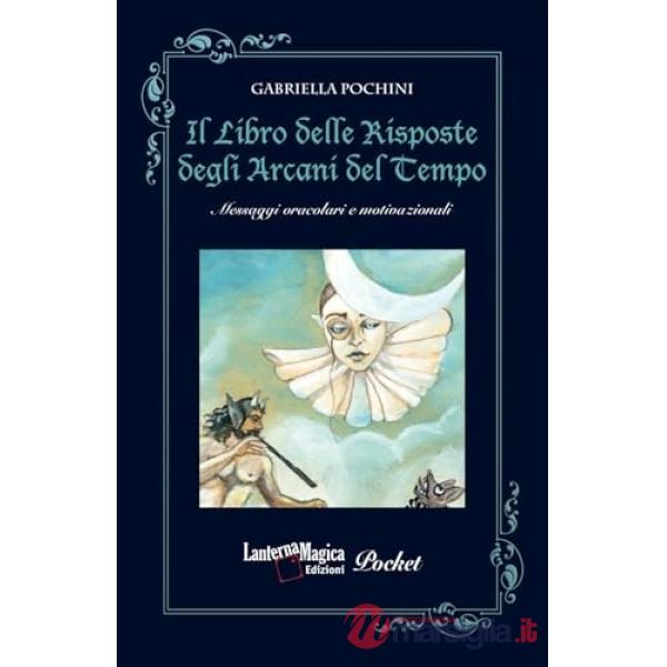 Libro delle risposte degli arcani del tempo. Messaggi oracolari e motivazionali (Il)