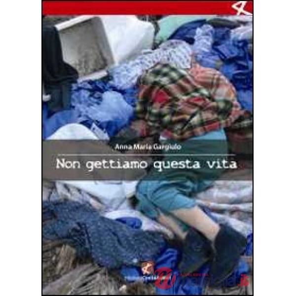 Non gettiamo questa vita