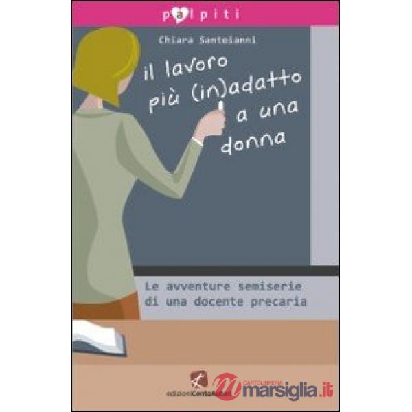 Lavoro più (in)adatto a una donna. Le avventure semiserie di una docente precari