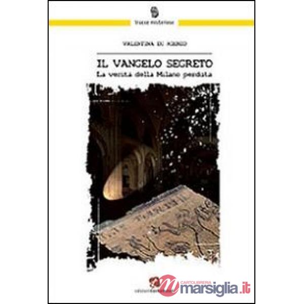Vangelo segreto. La verità della Milano perduta (Il)