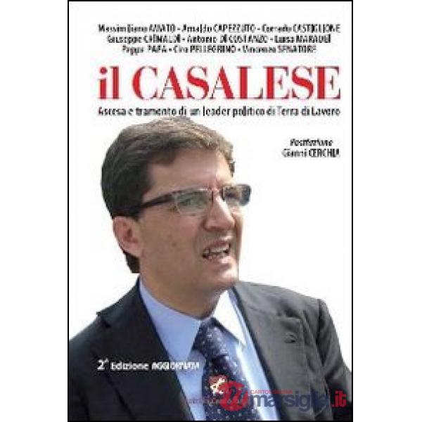 Casalese. Ascesa e tramonto di un leader politico di Terra di lavoro (Il)