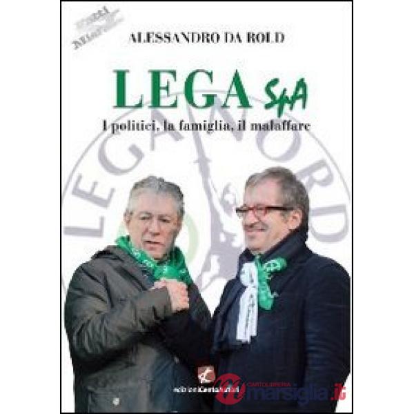 Lega Spa. I politici, La famiglia, il malaffare
