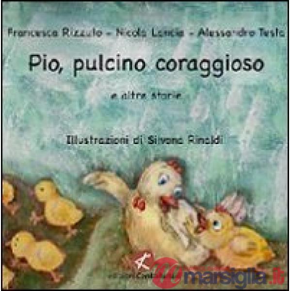 Pio, pulcino coraggioso e altre storie. Ediz. illustrata