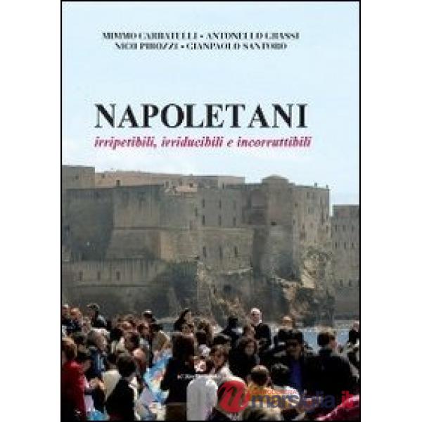 Napoletani. Irripetibili, irriducibili e incorrutibili