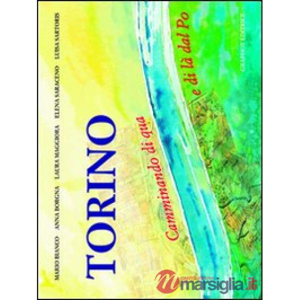 Torino, camminando al di qua e al di là del Po. Ediz. illustrata