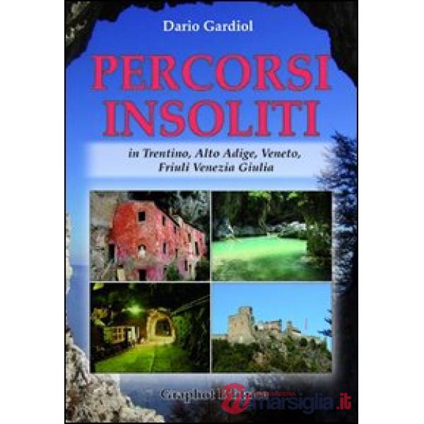 Percorsi insoliti in Trentino, Alto Adige, Veneto, Friuli Venezia Giulia