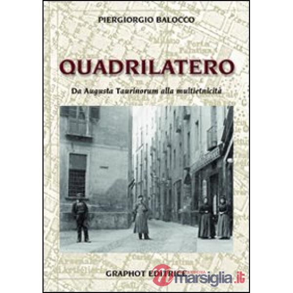 Quadrilatero. Da Augusta Taurinorum alla multietnicità (Il)