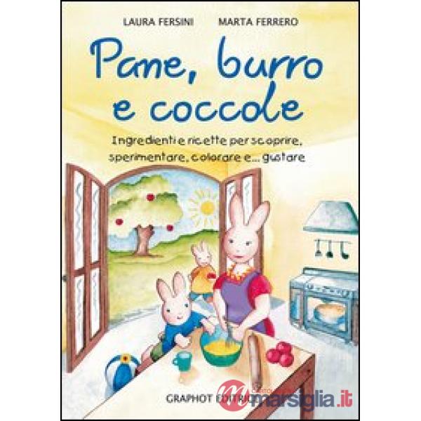 Pane, burro e coccole. Ingredienti e ricette per scoprire, sperimentare, colorare e... gustare
