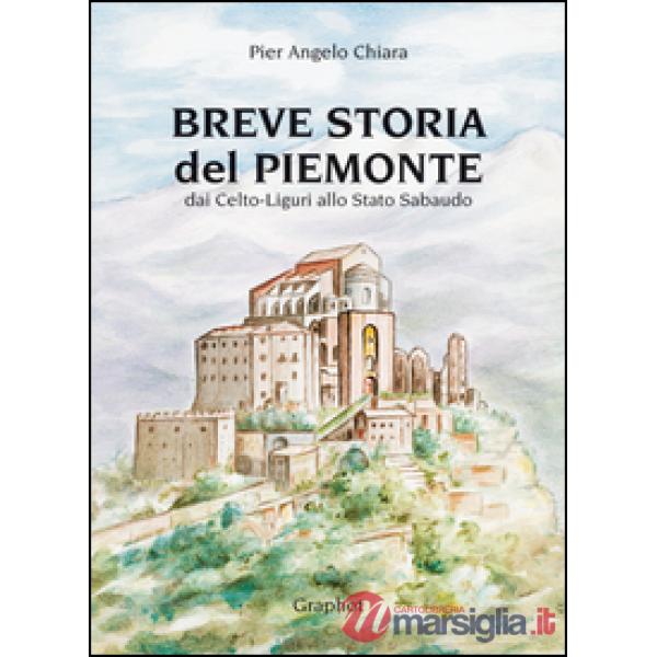Breve storia del Piemonte. Dai celto-liguri allo Stato Sabaudo