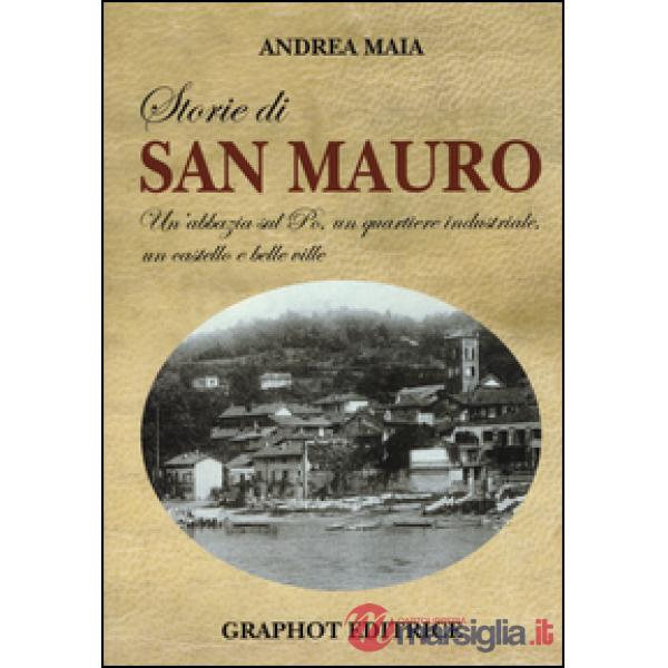 Storie di san Mauro. Un'abbazia sul Po, un quartiere industriale, un castello e 