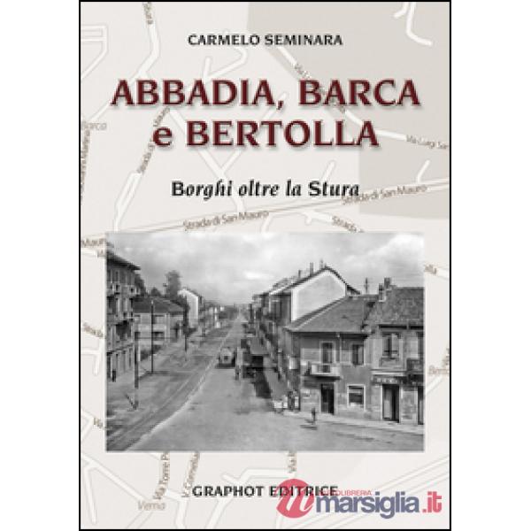Abbadia, Barca e Bertolla. Borghi oltre la Stura