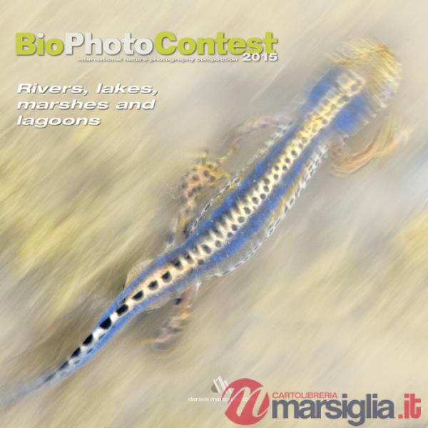 Bio photo contest 2015. Rivers, lakes, marshes and lagoons. Ediz. illustrata