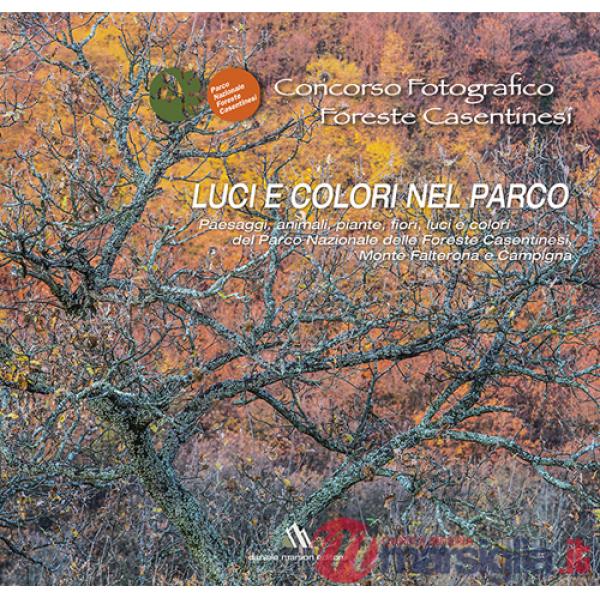 Concorso fotografico foreste casentinesi. Luci e colori nel parco. Ediz. illustrata