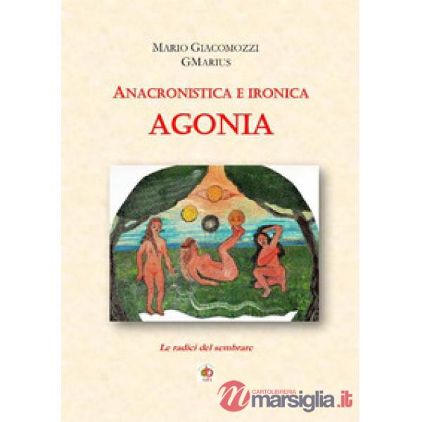 Anacronistica e ironica agonia. Le radici del sembrare