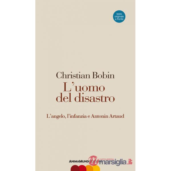 Uomo del disastro. L'angelo, l'infanzia e Antonin Artaud. Testo francese a fronte (L')