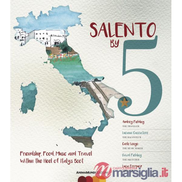 Salento by 5. Friendship, food, music, and travel within the heel of Italy's Boot
