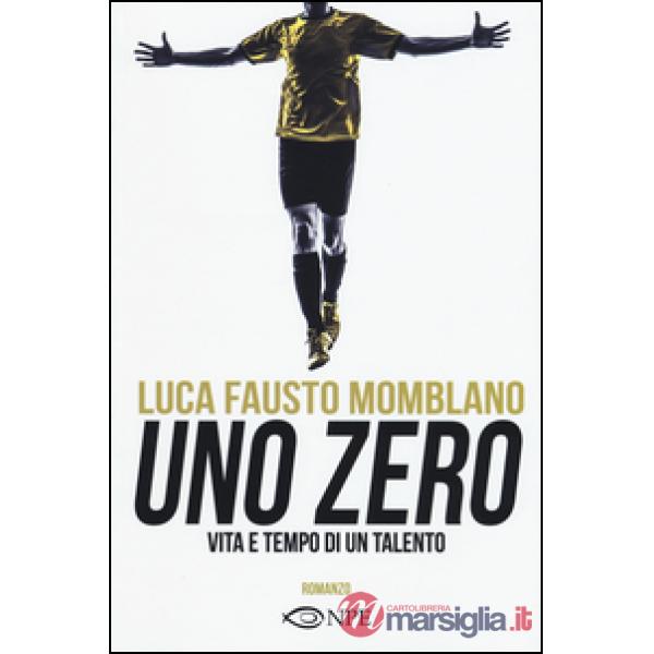 Zero. Vita e tempo di un talento (Uno)