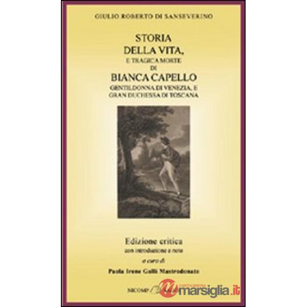 Storia della vita e tragica morte di Bianca Capello, gentildonna di Venezia e gr