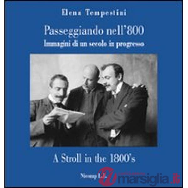 Passeggiando nell'800. Immagini di un secolo in progresso. Ediz. italiana e ingl