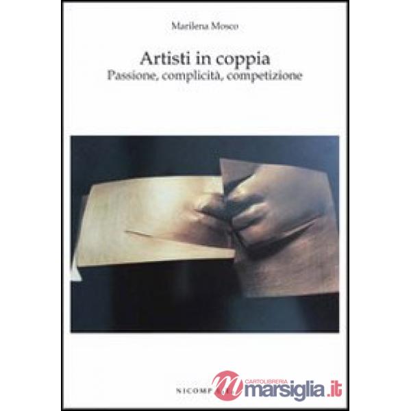 Artisti in coppia. Passione, complicità, competizione