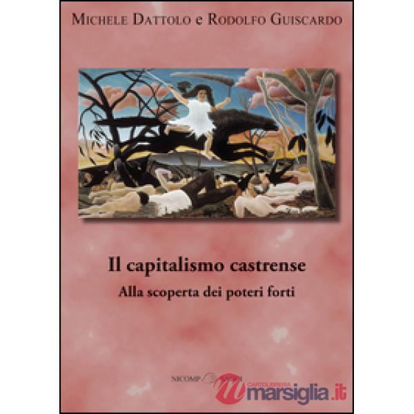 Capitalismo castrense. Alla scoperta dei poteri forti (Il)