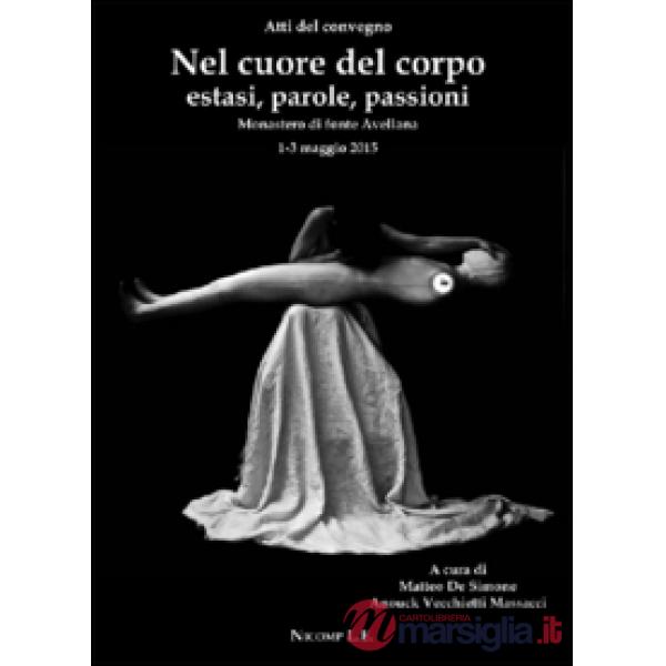 Nel cuore del corpo estasi, parole, passioni
