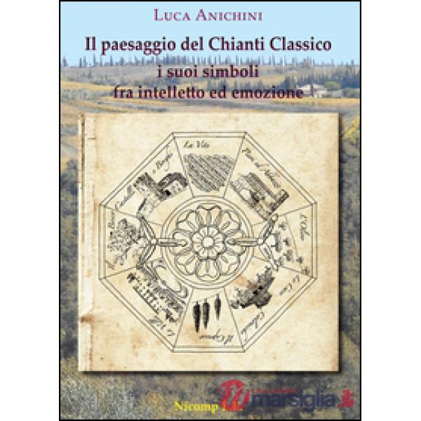 Paesaggio del Chianti Classico. I suoi simboli fra intelletto ed emozione (Il)