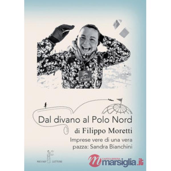 Dal divano al Polo Nord. Imprese vere di una vera pazza: Sandra Bianchini