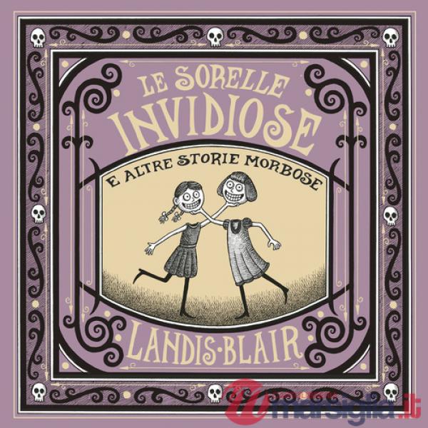 Sorelle invidiose e altre storie morbose. Ediz. illustrata (Le)